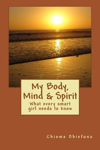 My Body, Mind And Spirit: What Every Smart Girl Needs To Know