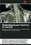 Mediodiaphyseal fracture of clavicle: Management with anteroinferior versus superior plate reconstruction in Cuenca, Ecuador.