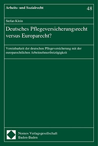 Deutsches Pflegeversicherungsrecht versus Europarecht?: Vereinbarkeit der deutschen Pflegeversicheru Deutsches Pflegeversicherungsrecht versus Europarecht?: Vereinbarkeit der deutschen Pflegeversicheru