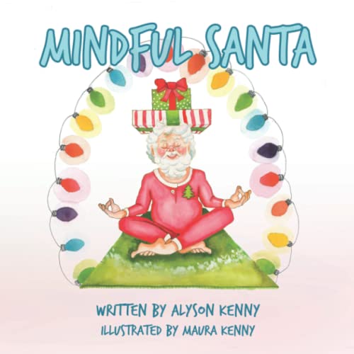 Mindful Santa: A story about the consequences and the benefits of a MIND THAT IS FULL versus being MINDFUL.