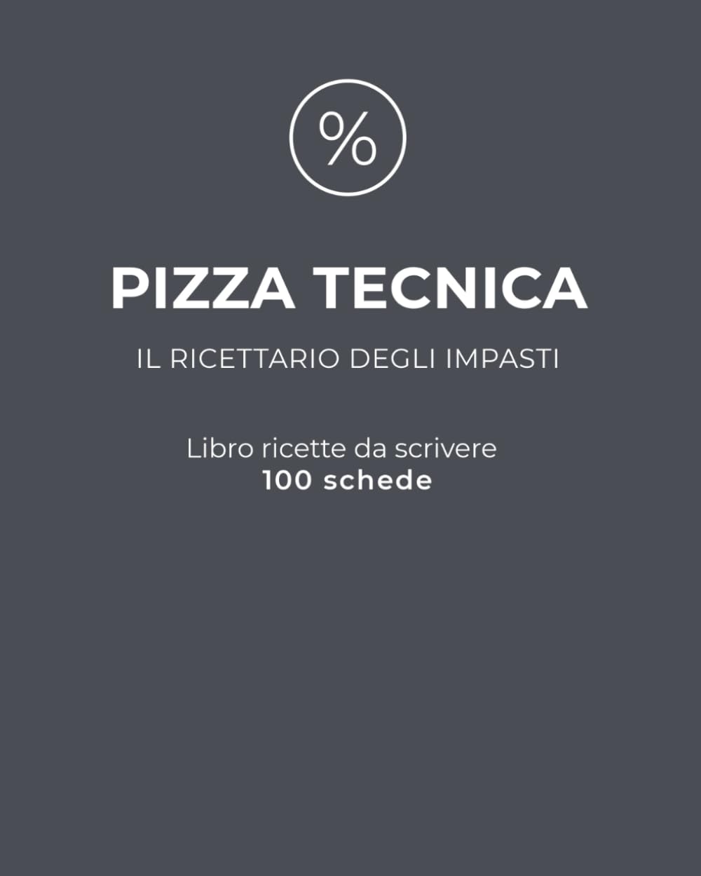 PIZZA TECNICA: Il ricettario degli impasti: libro ricette da scrivere con 100 schede
