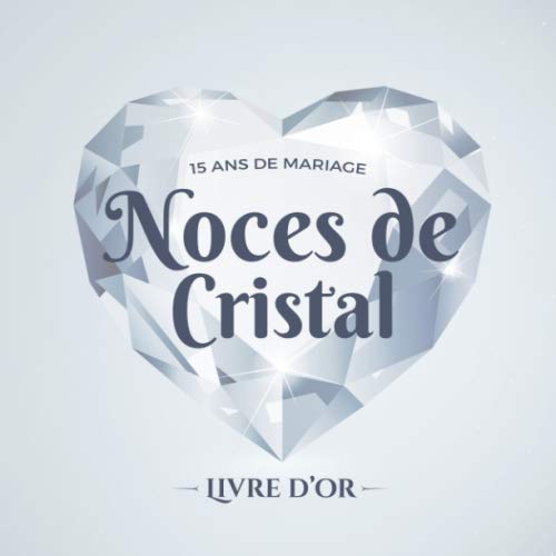 15 ans de mariage ~ Noces de Cristal ~ Livre d'Or: Décoration pour la fête du 15e anniversaire de mariage - Cadeau pour les noces de Cristal - Un bel album déco - écrites par les amis et la famille
