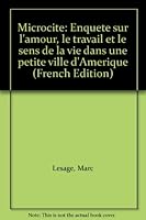 Microcite: Enquete sur l'amour, le travail et le sens de la vie dans une petite ville d'Amerique 2762118506 Book Cover