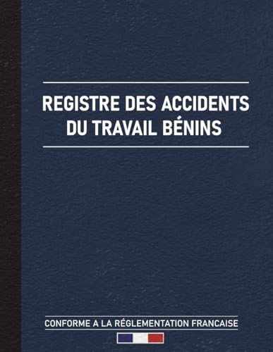 Registre des Accidents du Travail Bénins: Pour Entreprise -conforme à la réglementation - Grand Format A4