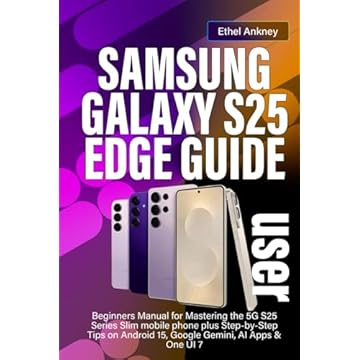 SAMSUNG GALAXY S25 EDGE USER GUIDE: Beginners Manual for Mastering the 5G S25 Series Slim mobile phone plus Step-by-Step Tips on Android 15, Google Gemini, AI Apps & One UI 7