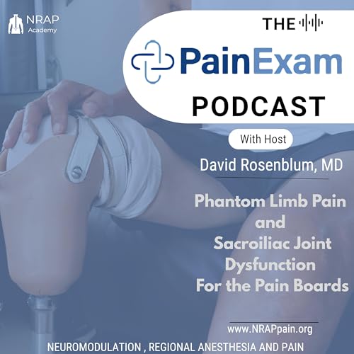 Phantom Limb Pain & Sacroiliac Joint Dysfunction &mdash; High-Yield Pain Board Review