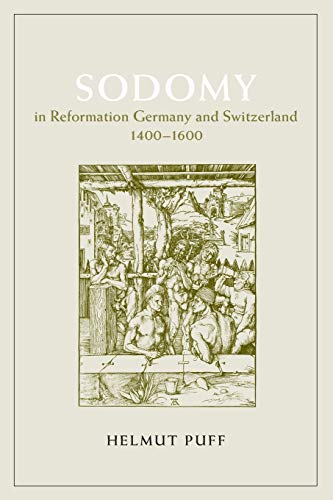 Sodomy in Reformation Germany and Switzerland, 1400-1600 (The Chi...