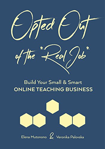 Télécharger Opted Out of the *Real Job*: Build Your Small and Smart Online Teaching Business (English Edition) livre En ligne