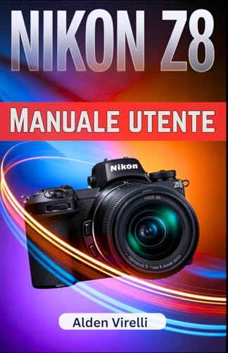 Nikon Z8 Manuale utente: Sfrutta tutto il potenziale della Nikon Z8 con la guida passo passo definitiva alla fotografia professionale e alla precisione senza pari
