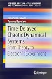Time-Delayed Chaotic Dynamical Systems: From Theory to Electronic Experiment (SpringerBriefs in Applied Sciences and Technology)