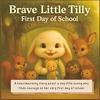 Brave Little Tilly and the First Day of School: A Picture Book About Courage, Kindness & New Friends: A heartwarming story about a shy bunny who finds courage on her very first day of school. B0FYNMY87B Book Cover