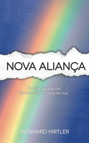 オライリー 無料電子書籍 Nova Aliança: 21 Dias para andar na obra consumada da cruz (Portuguese Edition) バイ