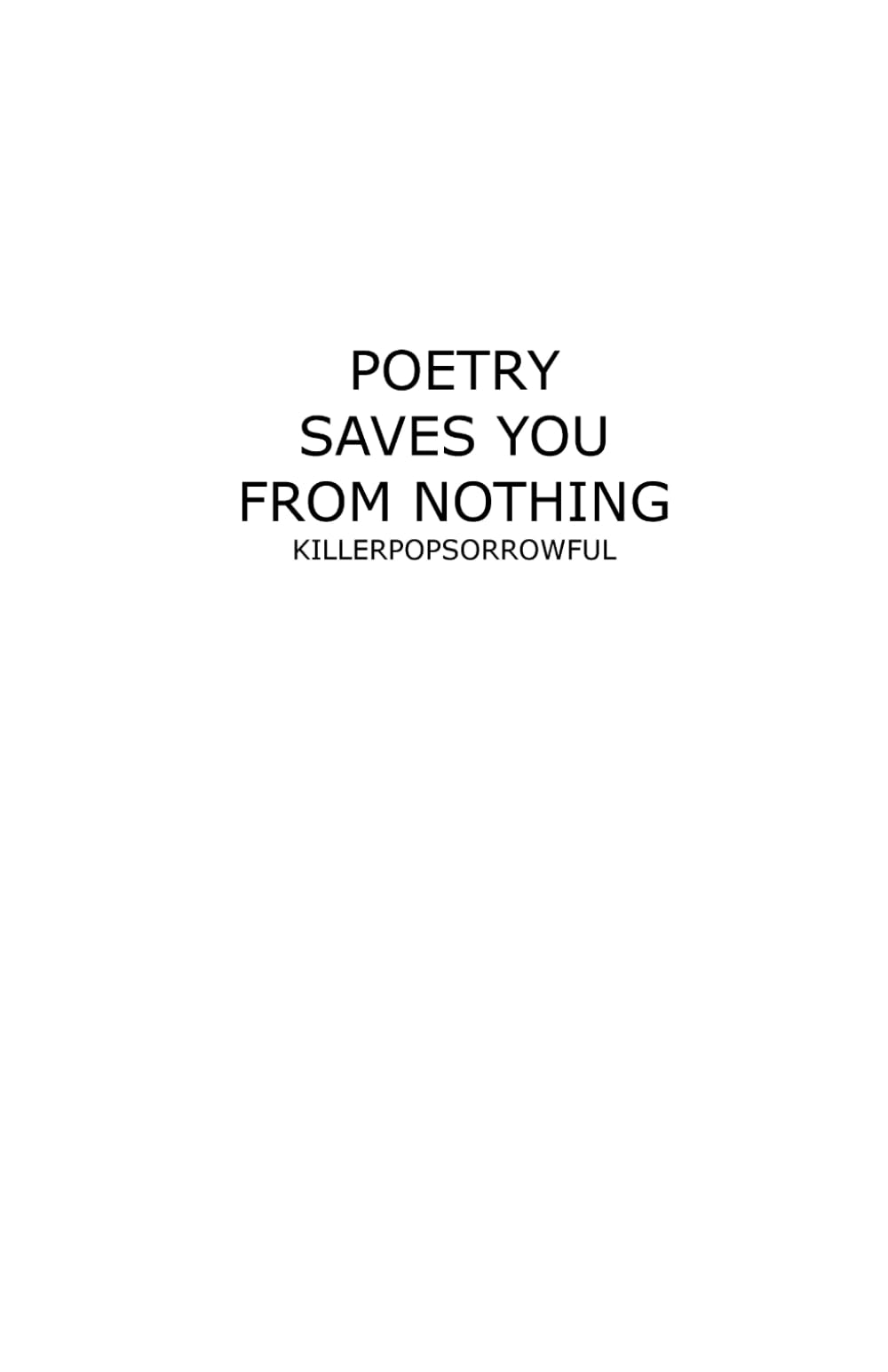 POETRY SAVES YOU FROM NOTHING