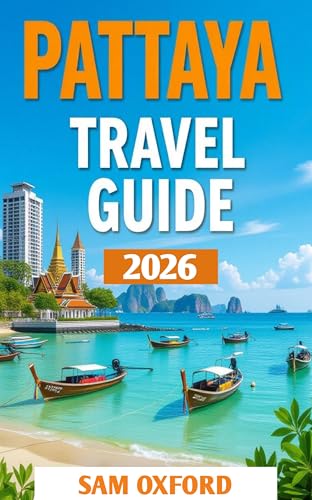 Pattaya Travel Guide : Discover the Best Beaches, Nightlife, and Hidden Gems (Global Adventure Guide Book 34)
