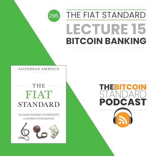 296. The Fiat Standard Lecture 15: Bitcoin Banking