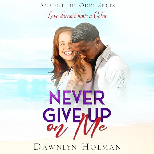Never Give Up on Me | Dawnlyn Holman