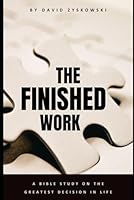 The Finished Work: Understanding Salvation B0GLYLY624 Book Cover