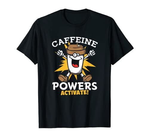 Caffeine Powers Activate! - Camiseta para amantes del café Camiseta