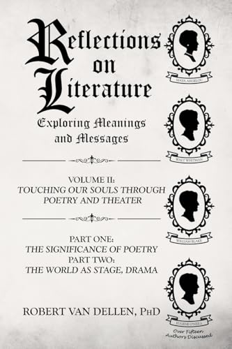 Reflections On Literature: Exploring Meanings And Messages: Volume Ii: Touching Our Souls Through Poetry And Theater: Part One: The Significance Of Po
