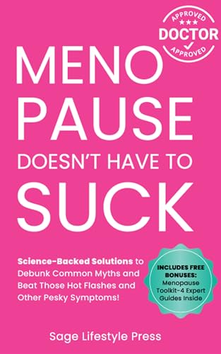 Menopause Doesn't Have to Suck: Science-Backed Solutions to Debunk Common Myths, Beat the Symptoms, Manage Perimenopause (and Beyond) with Humor!