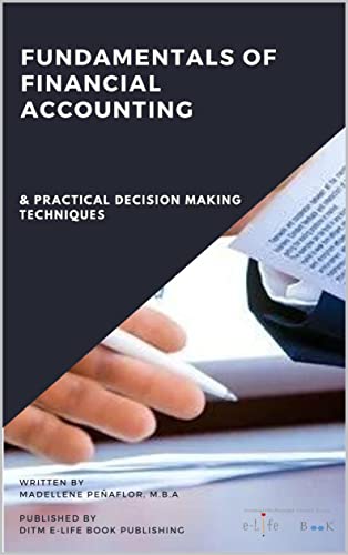 Fundamentals of Financial Accounting: & Practical Decision Making Techniques