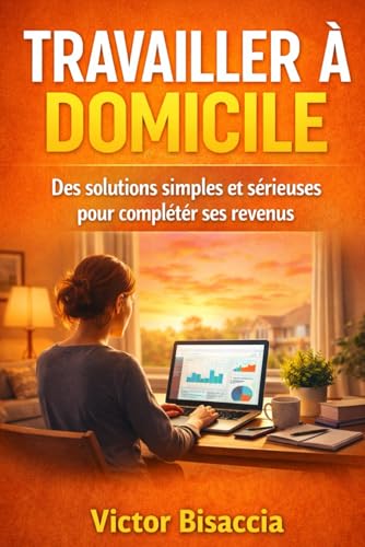 TRAVAILLER A DOMICILE: Des solutions simples et sérieuses pour compléter ses revenus
