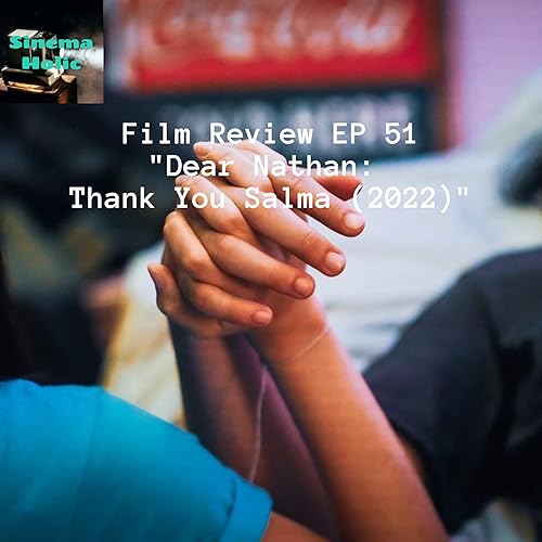 Film Review EP 51 - Dear Nathan: Thank You Salma