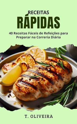 Receitas Rápidas: 40 Receitas Fáceis de Refeições para Preparar n...