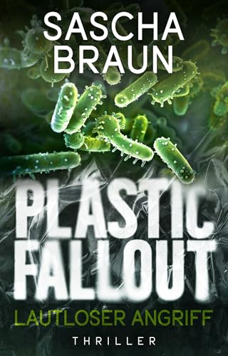 Plastic Fallout: Lautloser Angriff | Eine Verschwörung, die alles verändern wird. Ein Thriller, der Dir den Atem raubt.