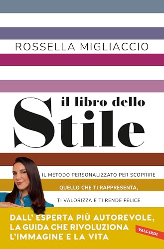 Il libro dello stile: Il metodo personalizzato per scoprire quello che ti rappresenta, ti valorizza e ti rende felice