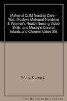 Maternal Child Nursing Care - Text, Mosby's Maternal-Newborn & Women's Health Nursing Video Skills, and Mosby's Care of Infants and Children Video Skills Package 0323054099 Book Cover