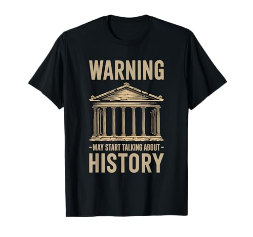Warning May Start Talking About History Historian Teacher T-Shirt