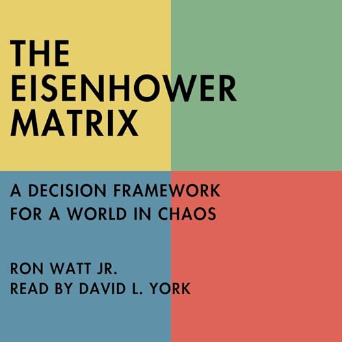 The Eisenhower Matrix: A Decision Framework for a World in Chaos