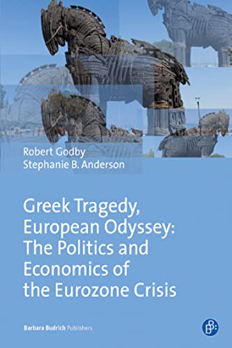 Greek Tragedy, European Odyssey: The Politics and Economics of the Eurozone Crisis (English Edition)