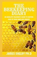 THE BEEKEEPING DIARY: An Absolute Beginner's Guide to Keeping Bees in Your Yard and Garden B08HRTTHQ7 Book Cover
