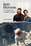 les aventures de bob morane henri vernes  Bob Morane - La Prison de l’Ombre Jaune: Tome 115 - Roman d\'Aventure & Science-Fiction : Mission Temporelle au Cœur d\'un Mystère Alien