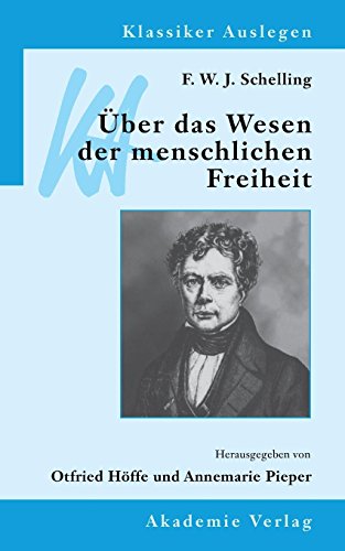 F. W. J. Schelling: Über das Wesen der menschlichen Freiheit (Klassiker Auslegen, Band 3) F. W. J. Schelling: Über das Wesen der menschlichen Freiheit (Klassiker Auslegen, Band 3)