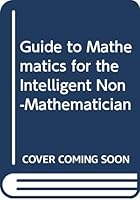 Guide to Mathematics for the Intelligent Non-Mathematician B0006BOSZG Book Cover