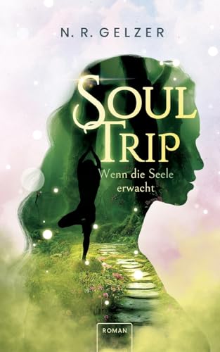SoulTrip - Wenn die Seele erwacht: inspirierende Fantasy (German Edition)