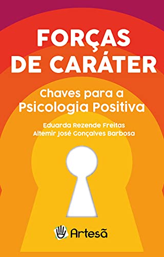 Forças de Caráter: Chaves Para a Psicologia Positiva