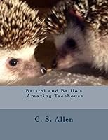 Bristol and Brillo's Amazing Treehouse: The Hedgehog Sisters 1514715651 Book Cover