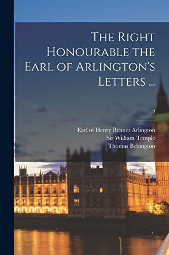 The Right Honourable the Earl of Arlington's Letters ...; 2