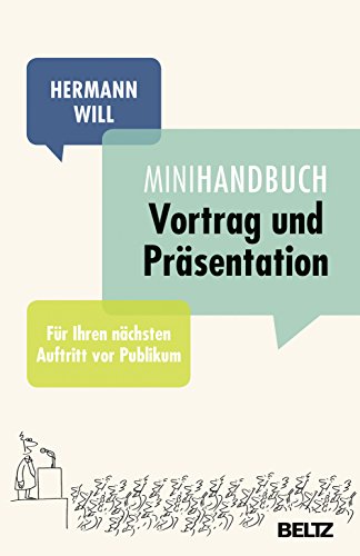 Mini-Handbuch Vortrag und Präsentation: Für Ihren nächsten Auftritt vor Publikum (Mini-Handbücher)