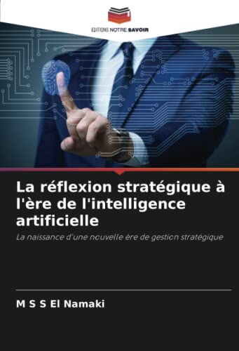 La réflexion stratégique à l'ère de l'intelligence artificielle: La naissance d'une nouvelle ère de gestion stratégique