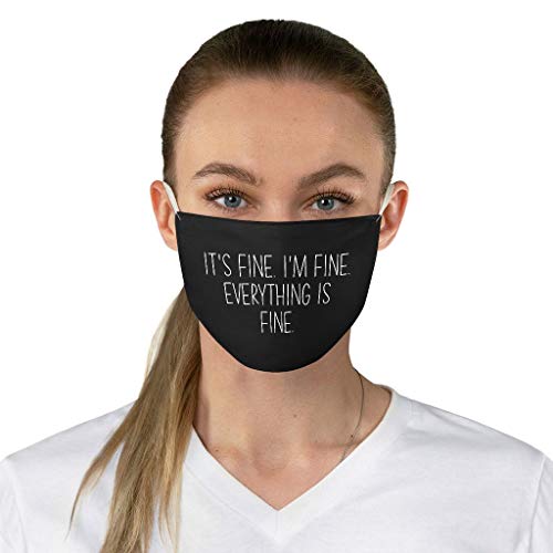 Bubble Hugs Funny Sarcastic Black Fashion Face Mask - It's Fine. I'm Fine. Everything Is Fine. - Witty Humor Sarcasm Creative Satire Laugh Introvert Present For Women Friend BFF2