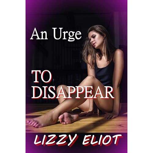 An Urge to Disappear Audiolibro Por Lizzy Eliot arte de portada