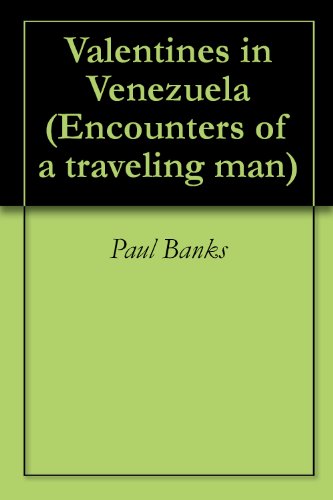 Valentines in Venezuela (Encounters of a traveling man Book 5)