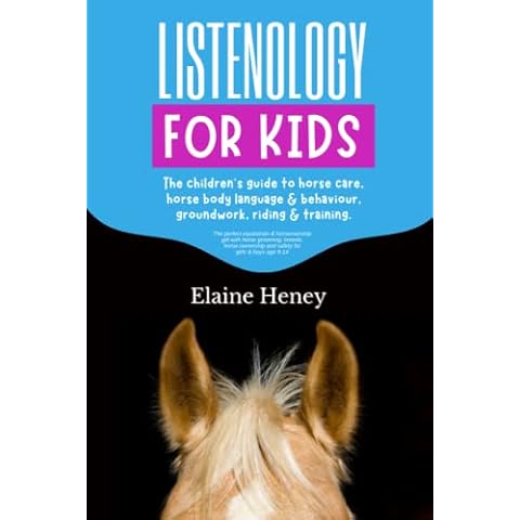 Listenology for Kids - The children's guide to horse care, horse body language & behavior, groundwork, riding & training. The perfect equestrian & ... and safety for girls & boys age 9-14 Cover