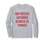 WIR MÜSSEN AUFHÖREN WENIGER ZU Trinken - Mallorca Malle Langarmshirt