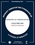 Journey through the Workbook of A Course in Miracles: Lessons 181 through 220, Volume Six of Seven-Volumes